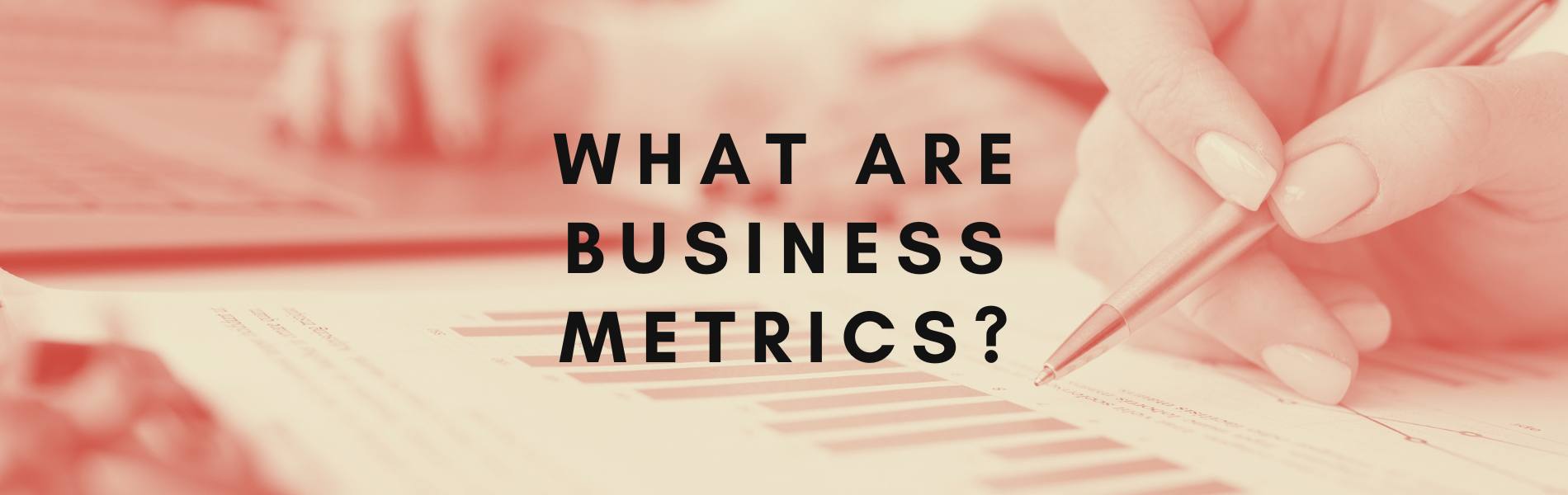 What Are Business Metrics