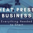 everything needed to start heat press business