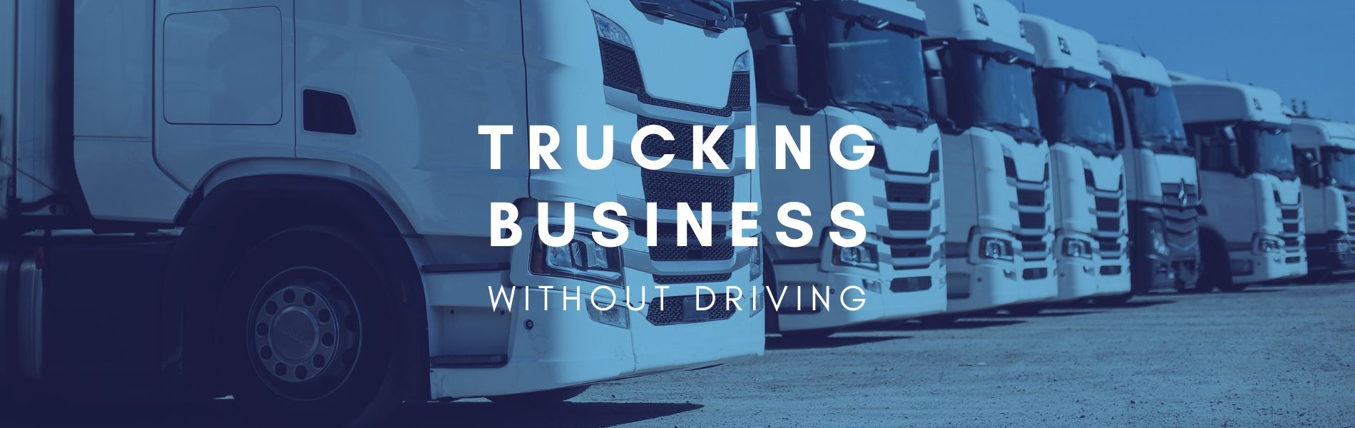 how to start a trucking business without driving
