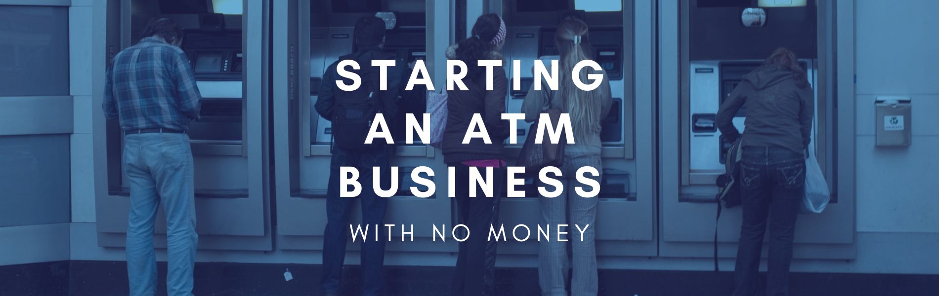 how to start an atm business with no money